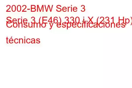 2002-BMW Serie 3
Serie 3 (E46) 330 i X (231 Hp) Consumo y especificaciones técnicas