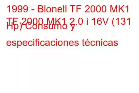 1999 - Blonell TF 2000 MK1
TF 2000 MK1 2.0 i 16V (131 Hp) Consumo y especificaciones técnicas