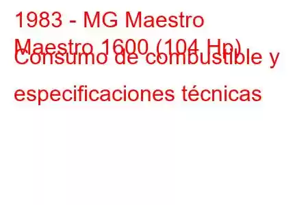 1983 - MG Maestro
Maestro 1600 (104 Hp) Consumo de combustible y especificaciones técnicas