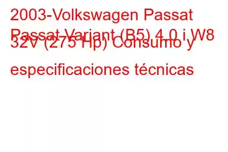 2003-Volkswagen Passat
Passat Variant (B5) 4.0 i W8 32V (275 Hp) Consumo y especificaciones técnicas