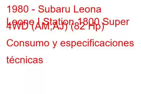 1980 - Subaru Leona
Leone I Station 1800 Super 4WD (AM,AJ) (82 Hp) Consumo y especificaciones técnicas