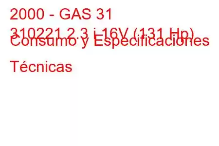 2000 - GAS 31
310221 2.3 i 16V (131 Hp) Consumo y Especificaciones Técnicas