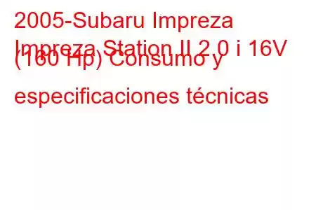 2005-Subaru Impreza
Impreza Station II 2.0 i 16V (160 Hp) Consumo y especificaciones técnicas