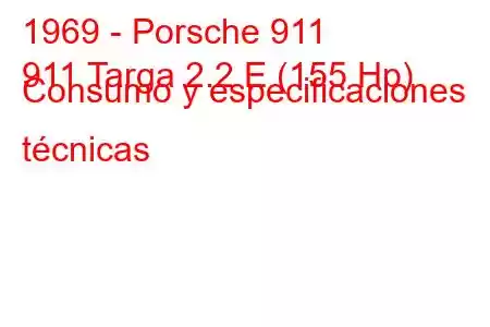 1969 - Porsche 911
911 Targa 2.2 E (155 Hp) Consumo y especificaciones técnicas