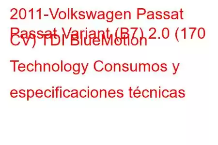 2011-Volkswagen Passat
Passat Variant (B7) 2.0 (170 CV) TDI BlueMotion Technology Consumos y especificaciones técnicas