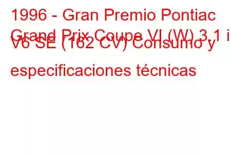 1996 - Gran Premio Pontiac
Grand Prix Coupe VI (W) 3.1 i V6 SE (162 CV) Consumo y especificaciones técnicas