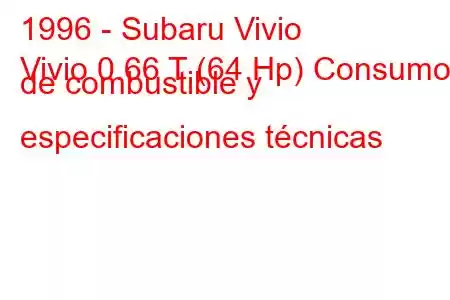 1996 - Subaru Vivio
Vivio 0.66 T (64 Hp) Consumo de combustible y especificaciones técnicas