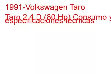 1991-Volkswagen Taro
Taro 2.4 D (80 Hp) Consumo y especificaciones técnicas