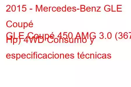 2015 - Mercedes-Benz GLE Coupé
GLE Coupé 450 AMG 3.0 (367 Hp) 4WD Consumo y especificaciones técnicas