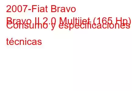 2007-Fiat Bravo
Bravo II 2.0 Multijet (165 Hp) Consumo y especificaciones técnicas