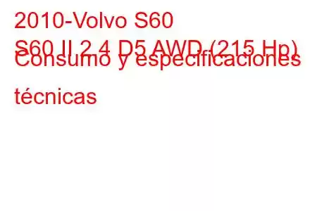 2010-Volvo S60
S60 II 2.4 D5 AWD (215 Hp) Consumo y especificaciones técnicas