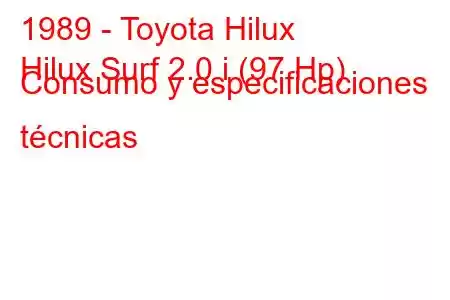 1989 - Toyota Hilux
Hilux Surf 2.0 i (97 Hp) Consumo y especificaciones técnicas