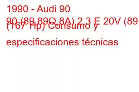 1990 - Audi 90
90 (89,89Q,8A) 2.3 E 20V (89) (167 Hp) Consumo y especificaciones técnicas