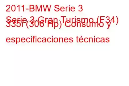 2011-BMW Serie 3
Serie 3 Gran Turismo (F34) 335i (306 Hp) Consumo y especificaciones técnicas