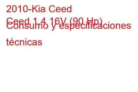 2010-Kia Ceed
Ceed 1.4 16V (90 Hp) Consumo y especificaciones técnicas