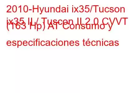 2010-Hyundai ix35/Tucson
ix35 II / Tuscon II 2.0 CVVT (163 Hp) AT Consumo y especificaciones técnicas