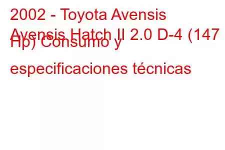 2002 - Toyota Avensis
Avensis Hatch II 2.0 D-4 (147 Hp) Consumo y especificaciones técnicas