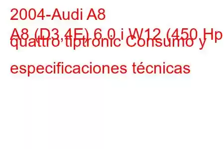 2004-Audi A8
A8 (D3,4E) 6.0 i W12 (450 Hp) quattro tiptronic Consumo y especificaciones técnicas