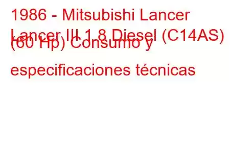 1986 - Mitsubishi Lancer
Lancer III 1.8 Diesel (C14AS) (60 Hp) Consumo y especificaciones técnicas