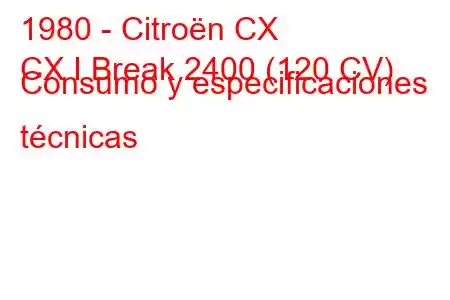 1980 - Citroën CX
CX I Break 2400 (120 CV) Consumo y especificaciones técnicas