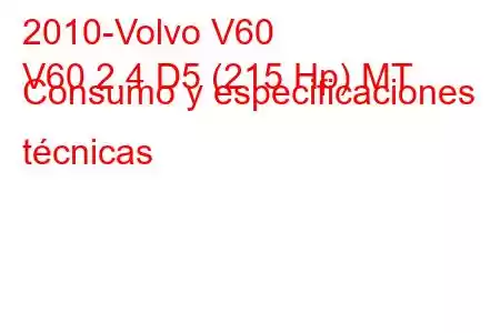 2010-Volvo V60
V60 2.4 D5 (215 Hp) MT Consumo y especificaciones técnicas