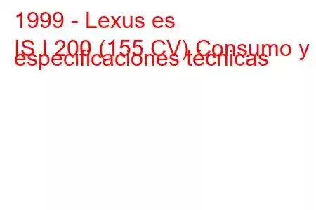 1999 - Lexus es
IS I 200 (155 CV) Consumo y especificaciones técnicas