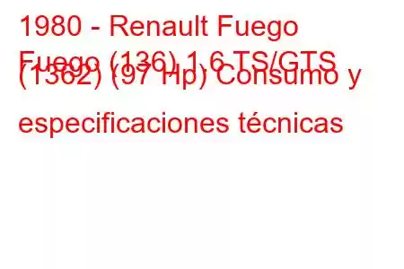 1980 - Renault Fuego
Fuego (136) 1.6 TS/GTS (1362) (97 Hp) Consumo y especificaciones técnicas