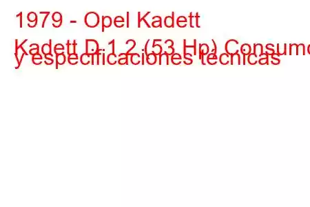 1979 - Opel Kadett
Kadett D 1.2 (53 Hp) Consumo y especificaciones técnicas