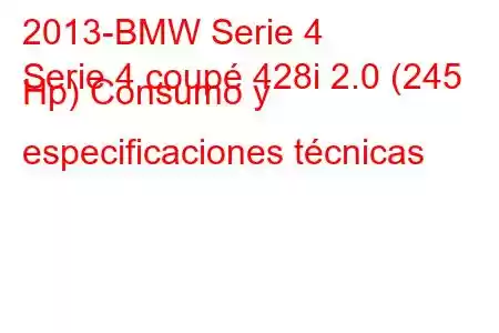 2013-BMW Serie 4
Serie 4 coupé 428i 2.0 (245 Hp) Consumo y especificaciones técnicas