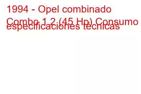 1994 - Opel combinado
Combo 1.2 (45 Hp) Consumo y especificaciones técnicas