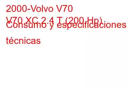 2000-Volvo V70
V70 XC 2.4 T (200 Hp) Consumo y especificaciones técnicas