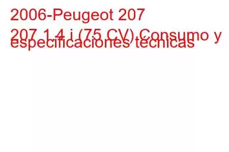 2006-Peugeot 207
207 1.4 i (75 CV) Consumo y especificaciones técnicas