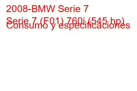 2008-BMW Serie 7
Serie 7 (F01) 760i (545 hp) Consumo y especificaciones