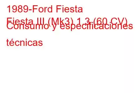 1989-Ford Fiesta
Fiesta III (Mk3) 1.3 (60 CV) Consumo y especificaciones técnicas