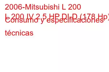 2006-Mitsubishi L 200
L 200 IV 2.5 HP DI-D (178 Hp) Consumo y especificaciones técnicas