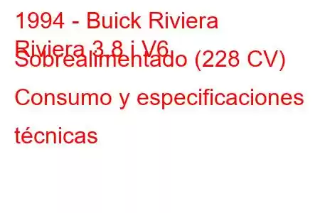 1994 - Buick Riviera
Riviera 3.8 i V6 Sobrealimentado (228 CV) Consumo y especificaciones técnicas