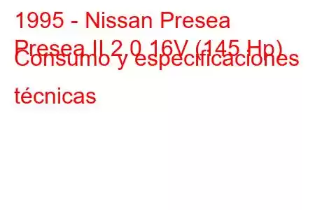 1995 - Nissan Presea
Presea II 2.0 16V (145 Hp) Consumo y especificaciones técnicas