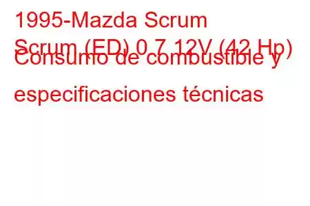 1995-Mazda Scrum
Scrum (ED) 0.7 12V (42 Hp) Consumo de combustible y especificaciones técnicas