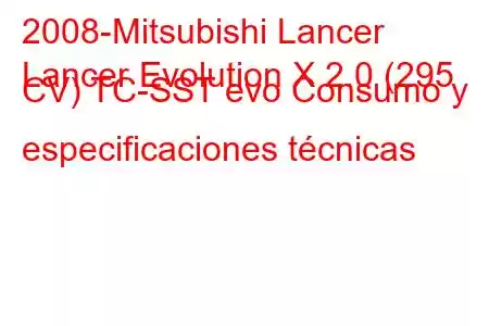 2008-Mitsubishi Lancer
Lancer Evolution X 2.0 (295 CV) TC-SST evo Consumo y especificaciones técnicas