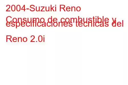 2004-Suzuki Reno
Consumo de combustible y especificaciones técnicas del Reno 2.0i