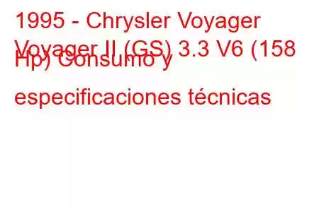 1995 - Chrysler Voyager
Voyager II (GS) 3.3 V6 (158 Hp) Consumo y especificaciones técnicas