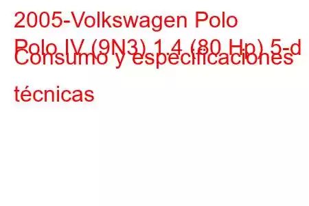 2005-Volkswagen Polo
Polo IV (9N3) 1.4 (80 Hp) 5-d Consumo y especificaciones técnicas