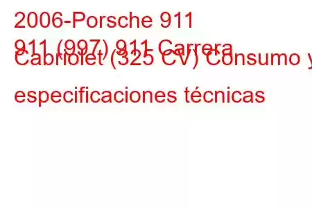 2006-Porsche 911
911 (997) 911 Carrera Cabriolet (325 CV) Consumo y especificaciones técnicas