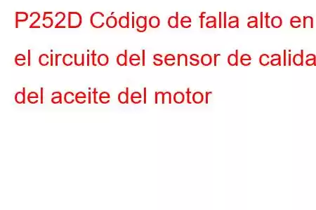 P252D Código de falla alto en el circuito del sensor de calidad del aceite del motor