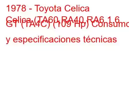 1978 - Toyota Celica
Celica (TA60,RA40,RA6 1.6 GT (TA4C) (109 Hp) Consumo y especificaciones técnicas