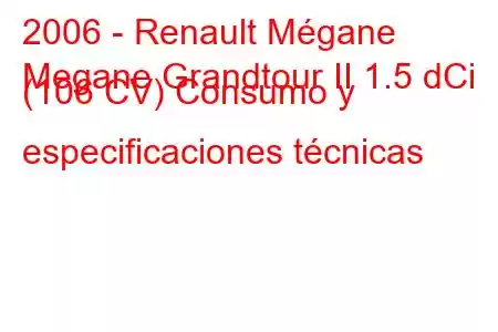 2006 - Renault Mégane
Megane Grandtour II 1.5 dCi (106 CV) Consumo y especificaciones técnicas