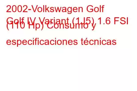 2002-Volkswagen Golf
Golf IV Variant (1J5) 1.6 FSI (110 Hp) Consumo y especificaciones técnicas