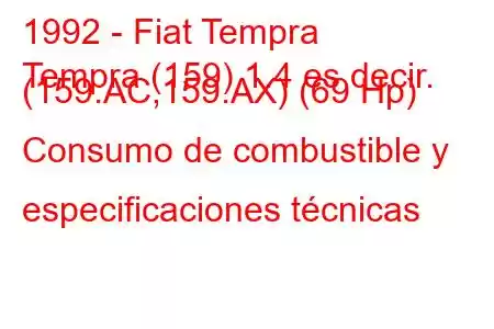 1992 - Fiat Tempra
Tempra (159) 1.4 es decir. (159.AC,159.AX) (69 Hp) Consumo de combustible y especificaciones técnicas