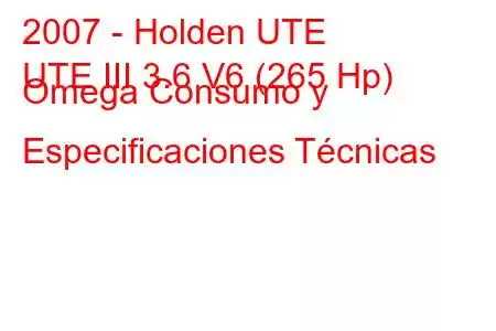 2007 - Holden UTE
UTE III 3.6 V6 (265 Hp) Omega Consumo y Especificaciones Técnicas