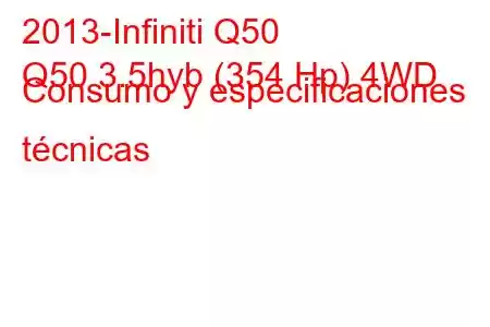 2013-Infiniti Q50
Q50 3.5hyb (354 Hp) 4WD Consumo y especificaciones técnicas